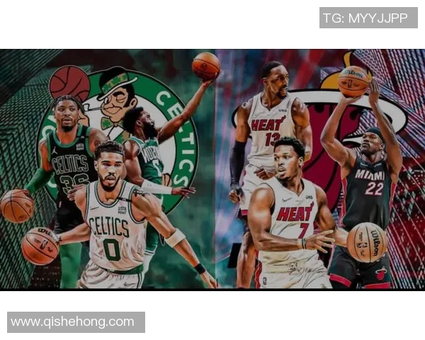 热火与凯尔特人对决时间揭晓球迷期待的精彩赛事即将来临 热火与凯尔特人对决时间揭晓球迷期待的精彩赛事即将来临